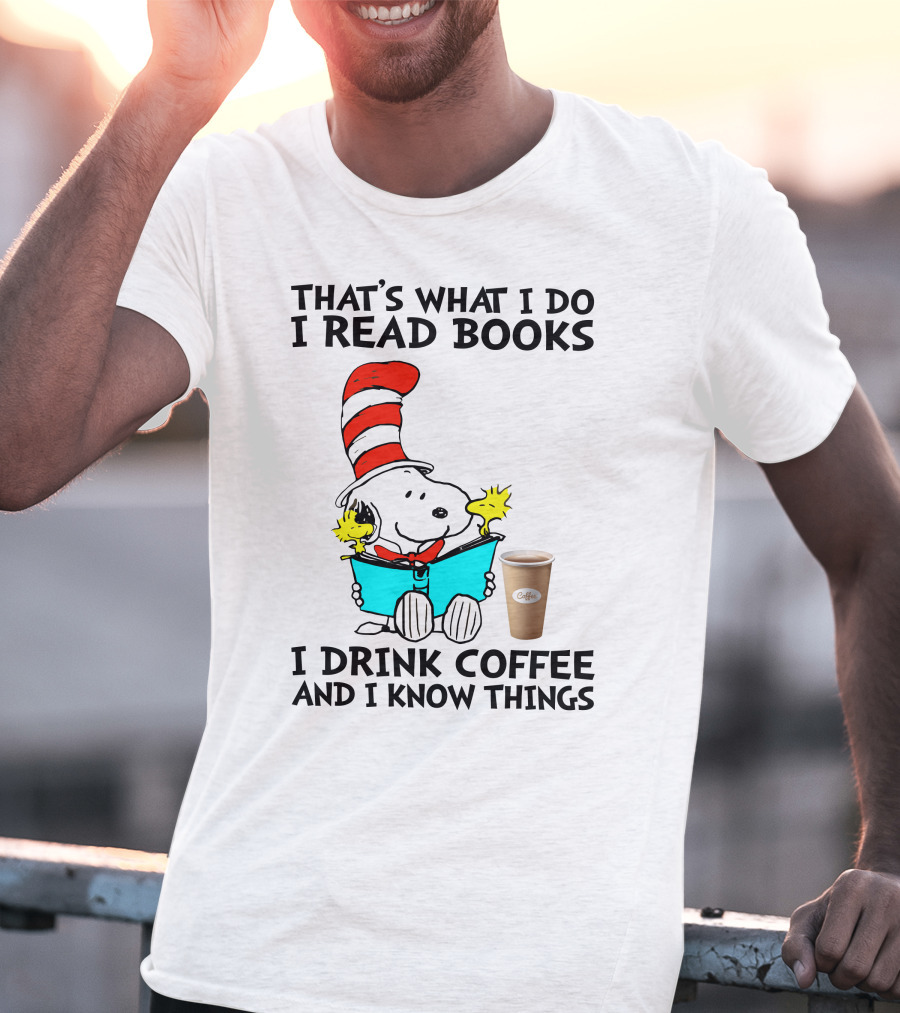 That's What I Do I Read Books I Drink Coffee And I Know Things Snoopy T-Shirt