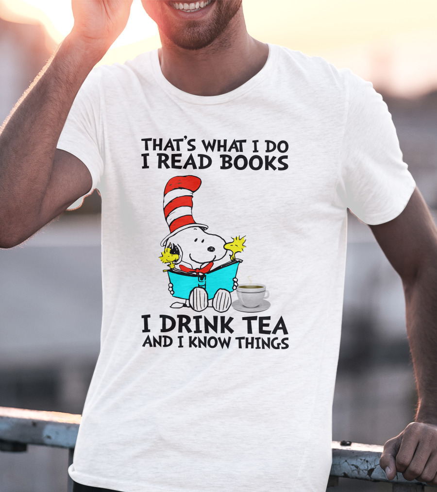 THAT'S WHAT I DO I READ BOOKS I DRINK TEA AND I KNOW THINGS SNOOPY T-Shirt