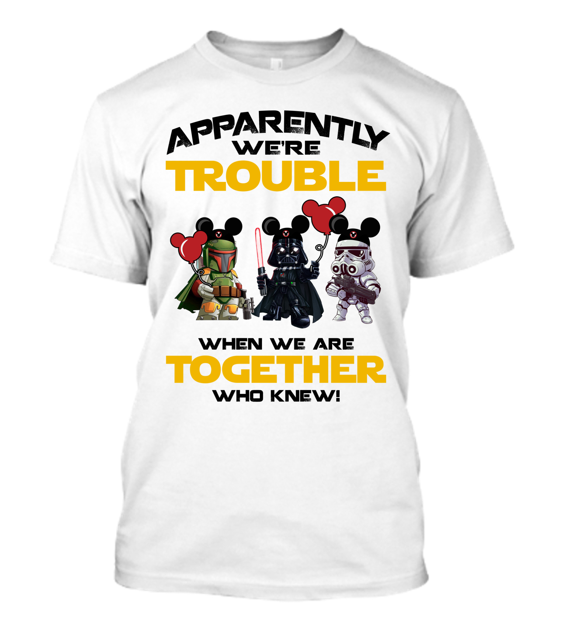 Apparently We're Trouble When We Are Together Who Knew Star Wars Vacay Mode T-Shirt