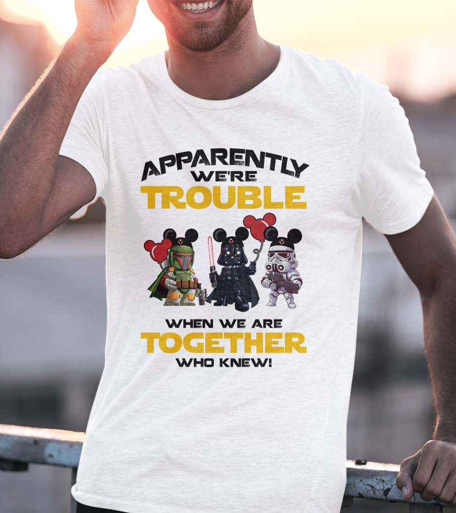 Apparently We're Trouble When We Are Together Who Knew Star Wars Vacay Mode T-Shirt