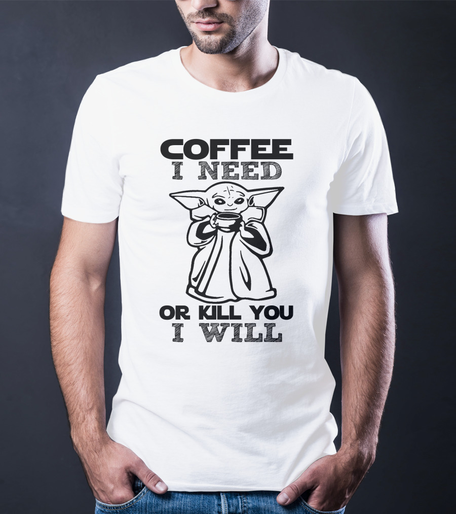 Coffee I Need Or Kill You I Will Baby Yoda T-Shirt