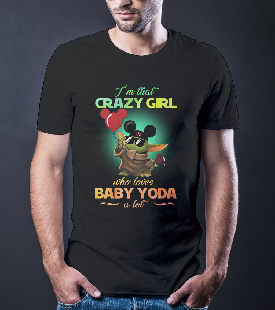 I'm That Crazy Girl Who Loves Baby Yoda A Lot T-Shirt