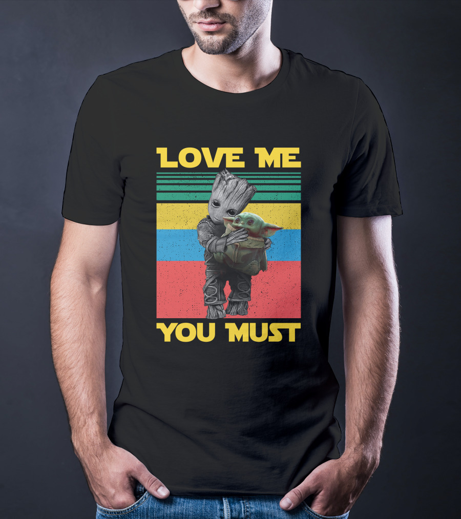 Love Me You Must Groot Hug Baby Yoda T-Shirt