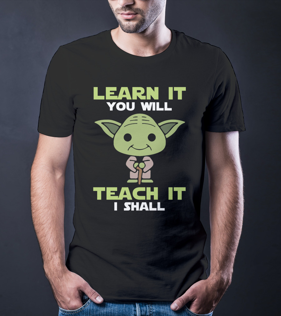 LEARN IT YOU WILL TEACH IT I SHALL YODA POP CULTURE T-Shirt