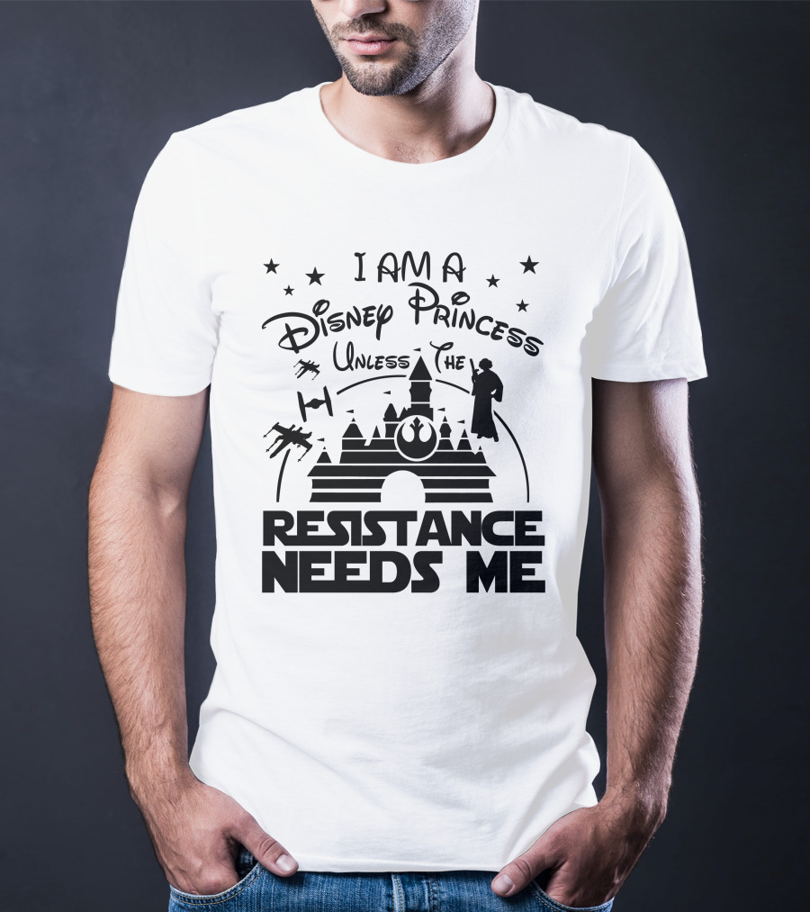 I Am A Disney Princess Unless The Resistance Needs Me Star Wars T-Shirt
