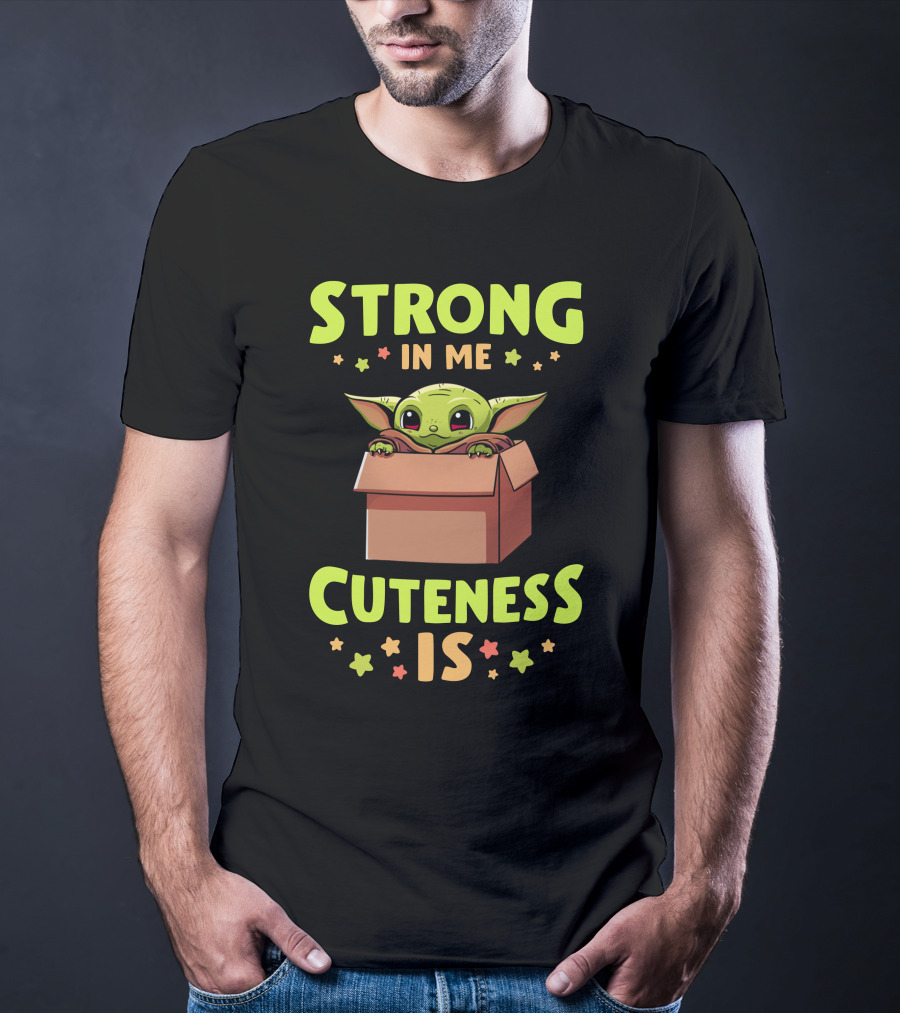 STRONG IN ME CUTENESS IS T-Shirt