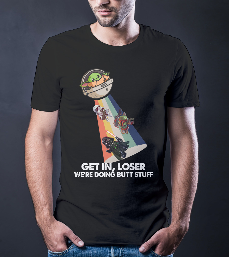 Get In Loser Baby Yoda UFO Star War Darth Vader Stormtrooper Boba Fett T-Shirt