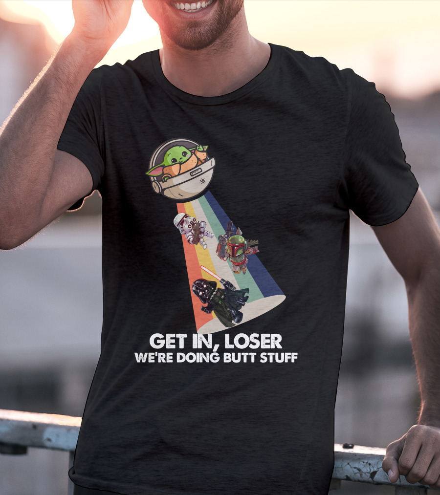 Get In Loser Baby Yoda UFO Star War Darth Vader Stormtrooper Boba Fett T-Shirt
