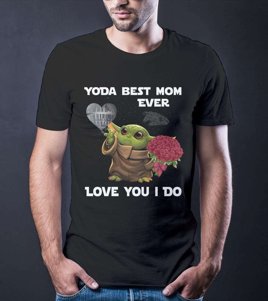 Yoda Best Mom Ever Love You I Do T-Shirt