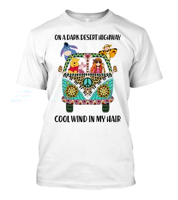 On A Dark Desert Highway Cool Wind In My Hair Peaceful Road Trip With Bear And Friends T-Shirt