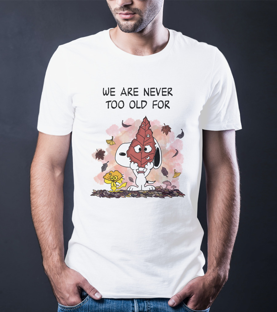 We Are Never Too Old For Snoopy And Woodstock Autumn Leaves T-Shirt