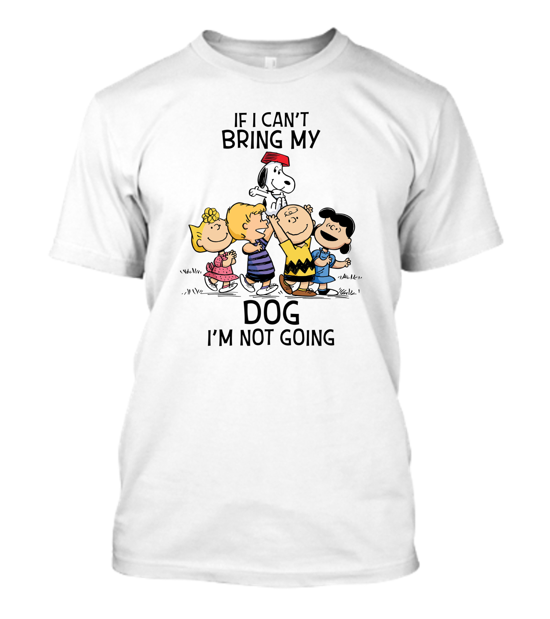 If I Can't Bring My Dog I'm Not Going Peanuts Characters Snoopy Charlie Brown Lucy Woodstock T-Shirt