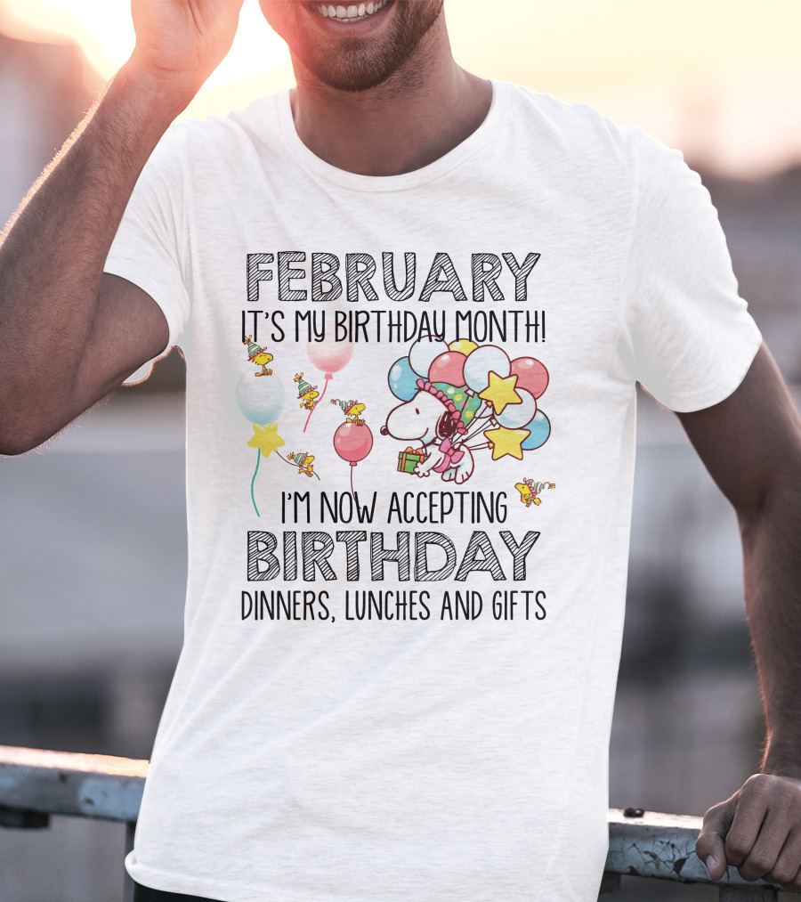 February It's My Birthday Month I'm Now Accepting Birthday Dinners Lunches And Gifts T-Shirt