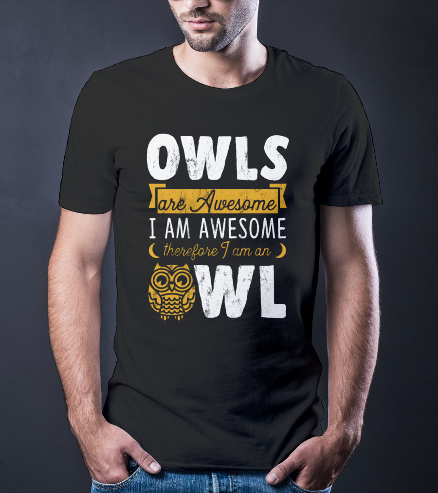 OWLS Are Awesome I AM AWESOME Therefore I Am An OWL T-Shirt