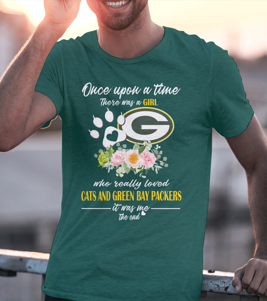 Once Upon A Time There Was A Girl Who Really Loved Cats And Green Bay Packers It Was Me The End T-Shirt