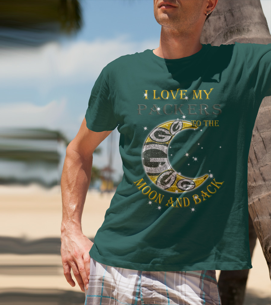 I Love My Green Bay Packers To The Moon And Back T-Shirt