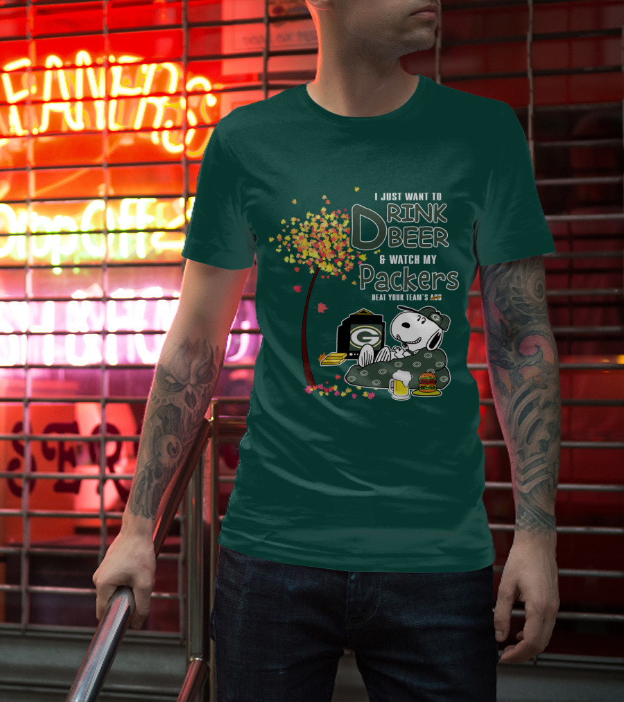 I Just Want To Drink Beer And Watch My Packers Beat Your Team's Ass T-Shirt