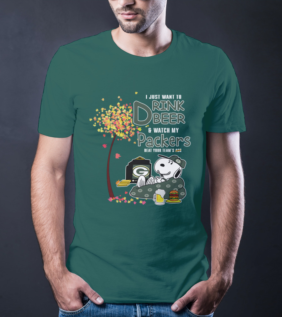 I Just Want To Drink Beer And Watch My Packers Beat Your Team's Ass T-Shirt