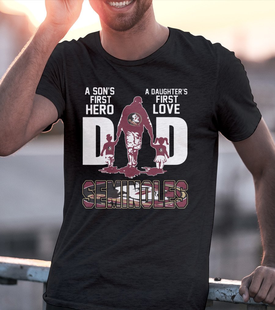 A Son's First Hero A Daughter's First Love Dad Seminoles T-Shirt