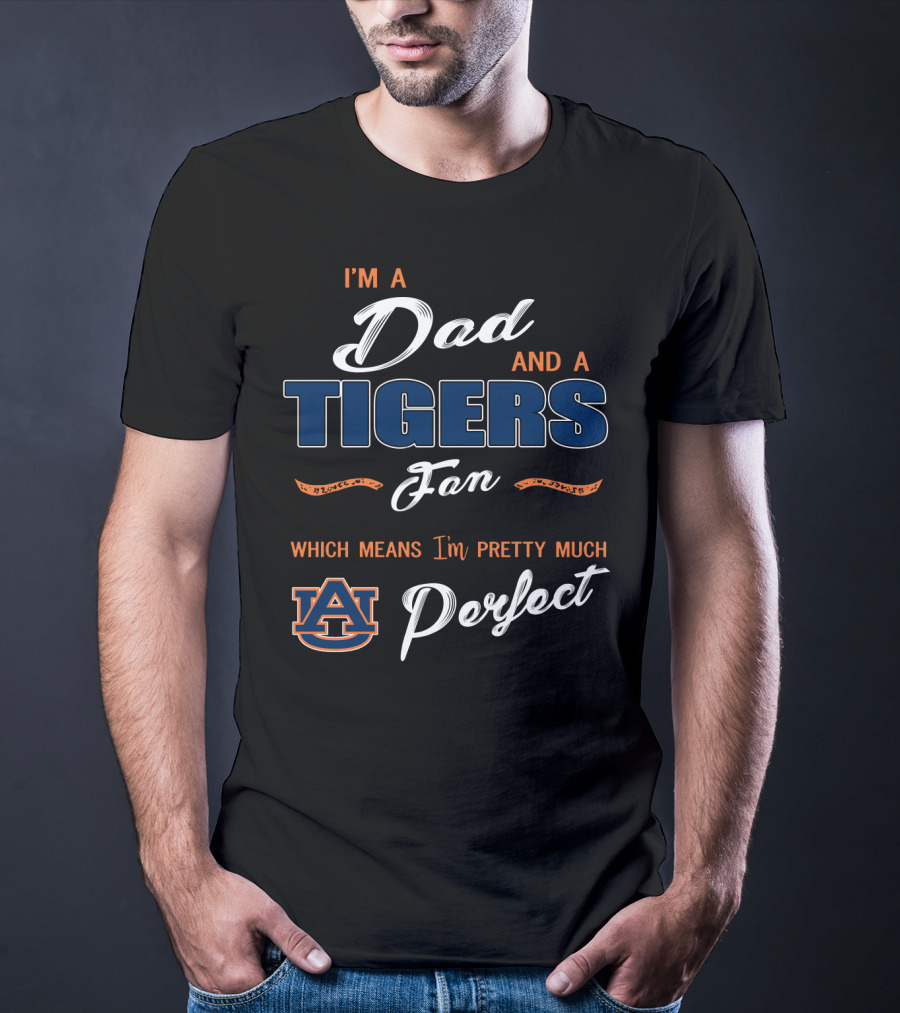 I'm A Dad And A Tigers Fan Auburn Perfect T-Shirt