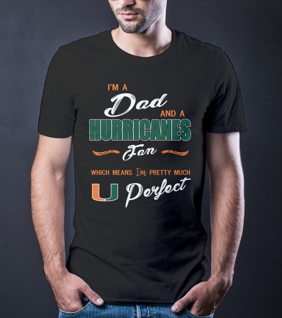 I'm A Dad And A Hurricanes Fan Which Means I'm Pretty Much U Perfect T-Shirt