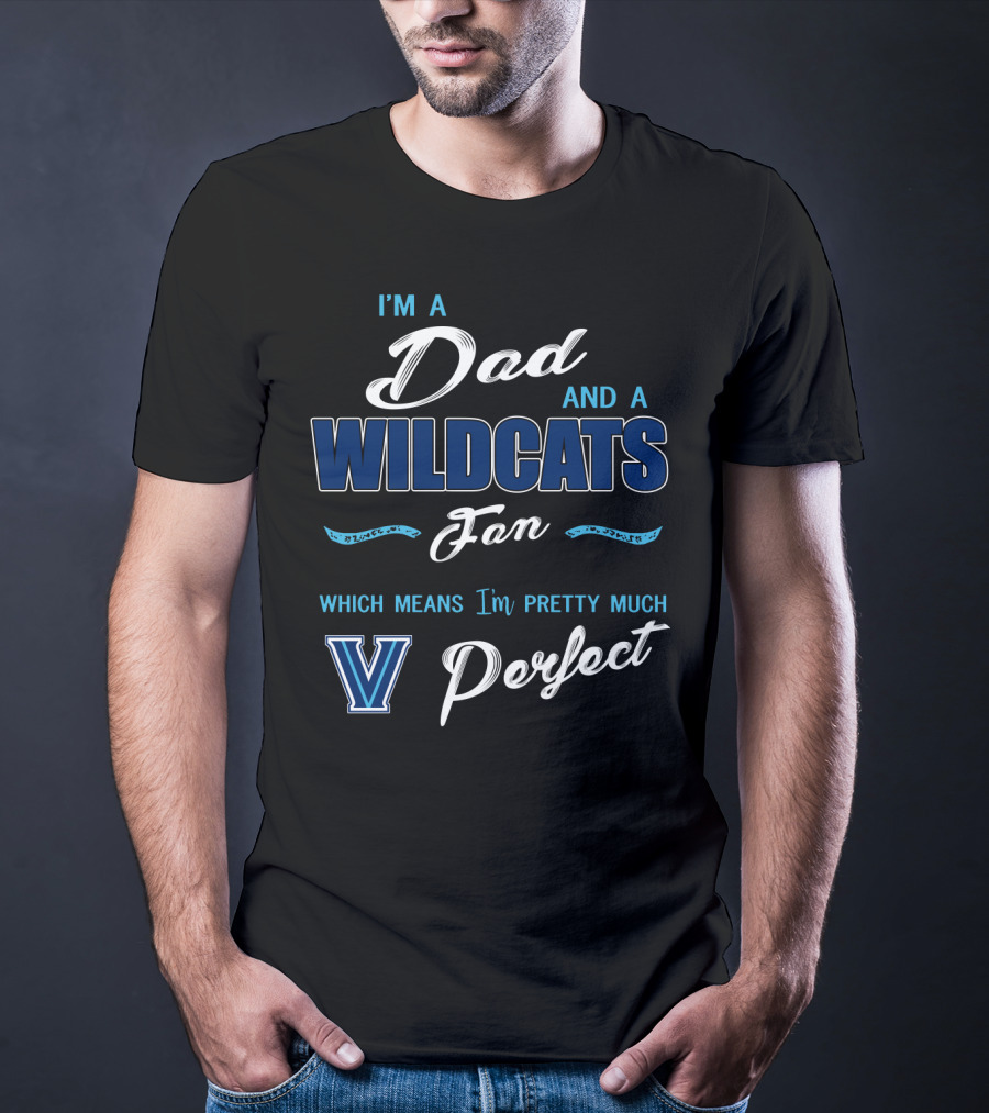 I'm A Dad And A Wildcats Fan Which Means I'm Pretty Much Villanova Perfect T-Shirt