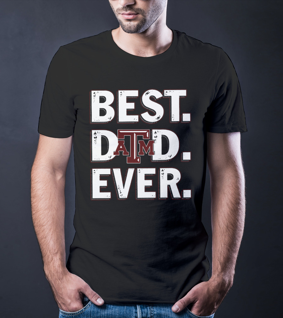 Best Dad Ever Texas A&M T-Shirt