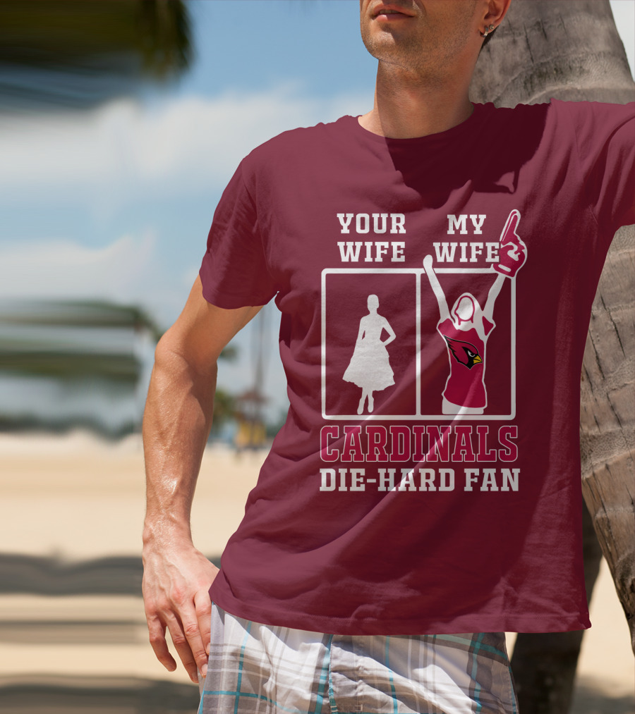 Your Wife My Wife Cardinals Die-Hard Fan T-Shirt