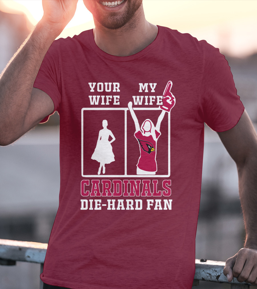 Your Wife My Wife Cardinals Die-Hard Fan T-Shirt