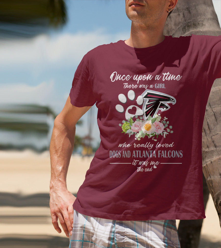 Once Upon A Time There Was A Girl Who Really Loved Dogs And Atlanta Falcons It Was Me The End T-Shirt