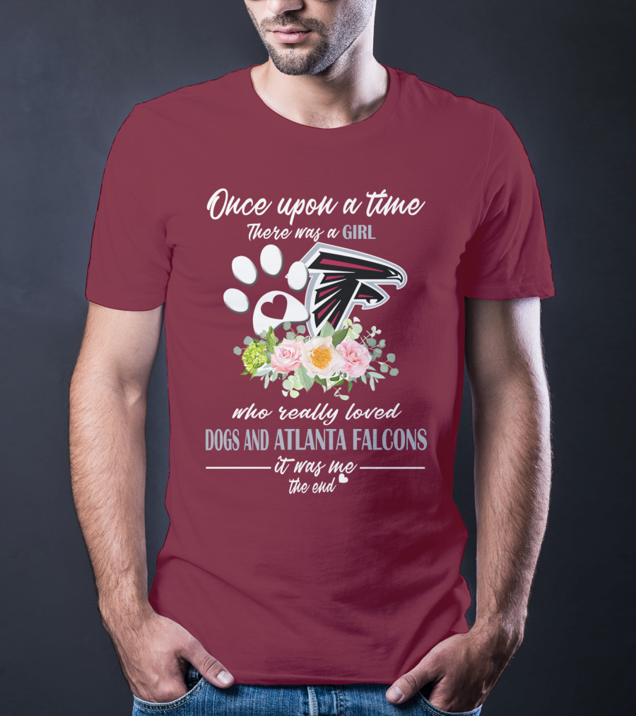 Once Upon A Time There Was A Girl Who Really Loved Dogs And Atlanta Falcons It Was Me The End T-Shirt