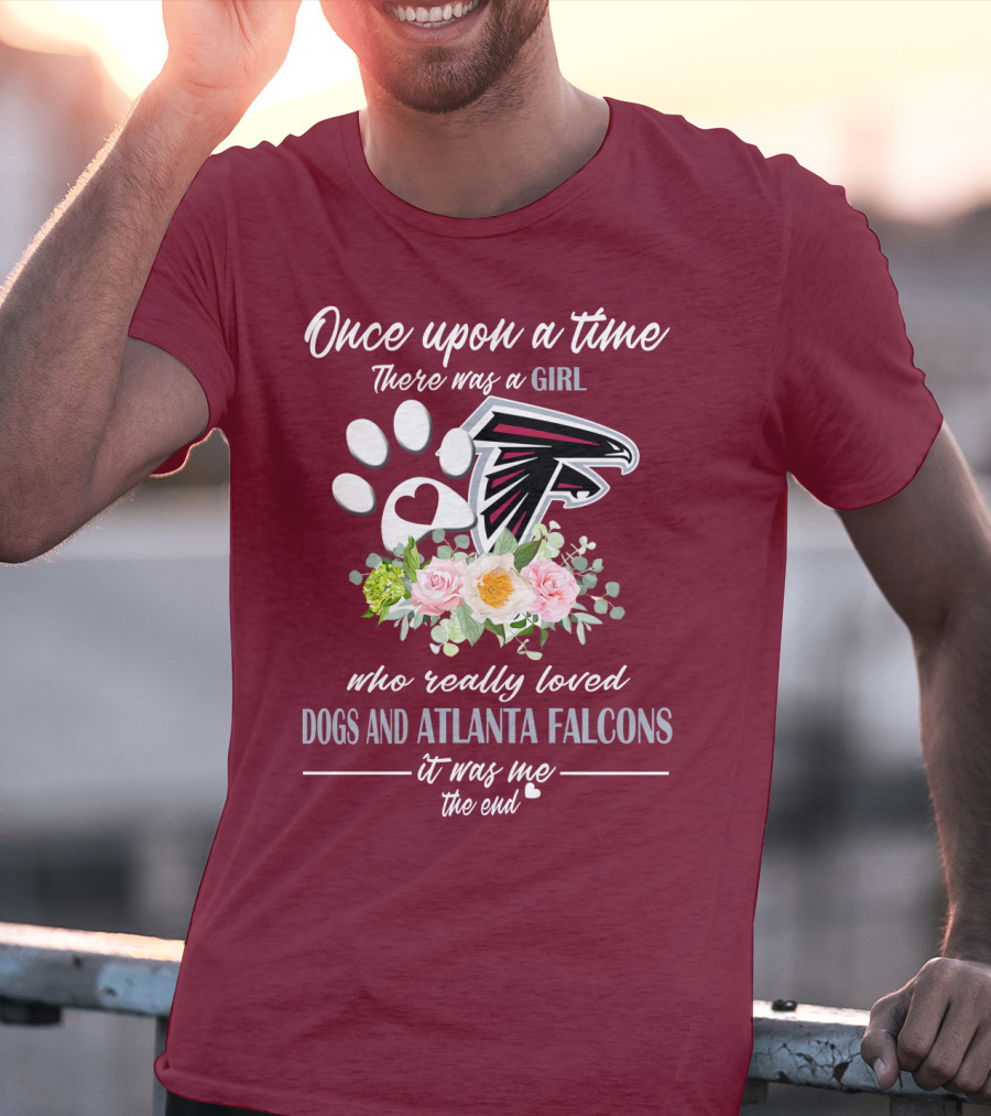 Once Upon A Time There Was A Girl Who Really Loved Dogs And Atlanta Falcons It Was Me The End T-Shirt
