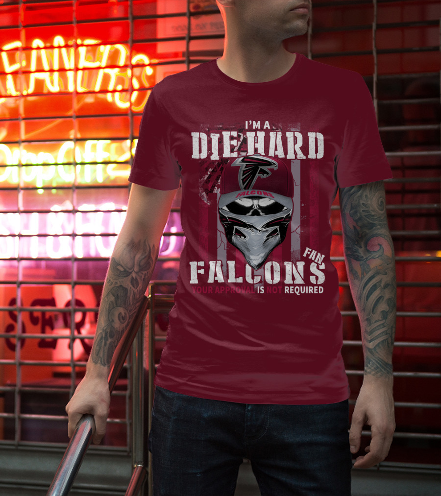 I'm A Die-Hard Falcons Fan Your Approval Is Not Required T-Shirt