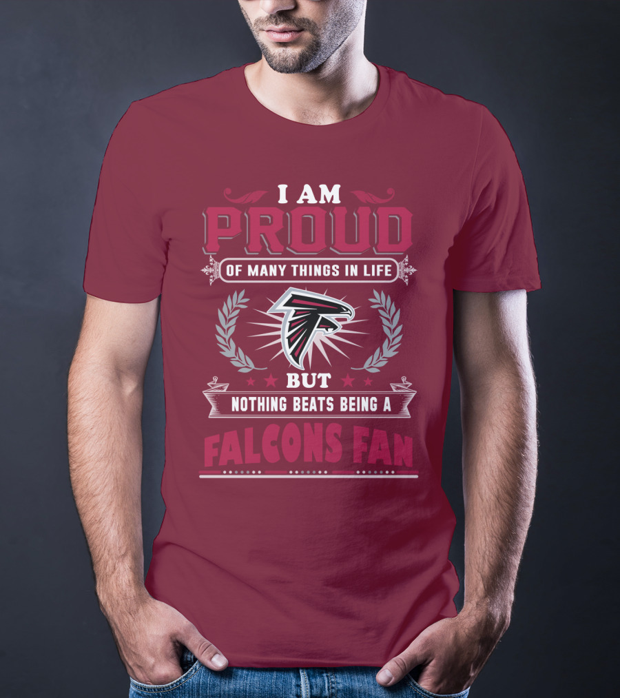 I Am Proud Of Many Things In Life But Nothing Beats Being A Falcons Fan T-Shirt