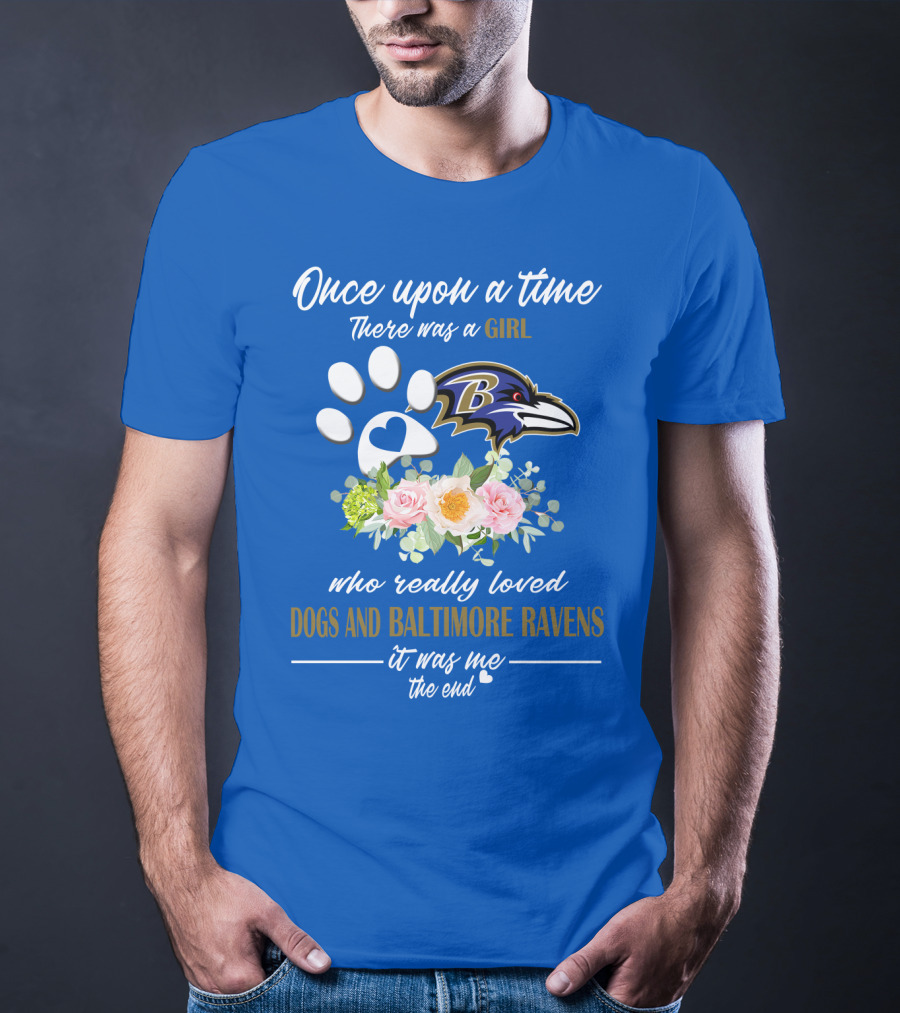 Once Upon A Time There Was A Girl Who Really Loved Dogs And Baltimore Ravens It Was Me The End T-Shirt