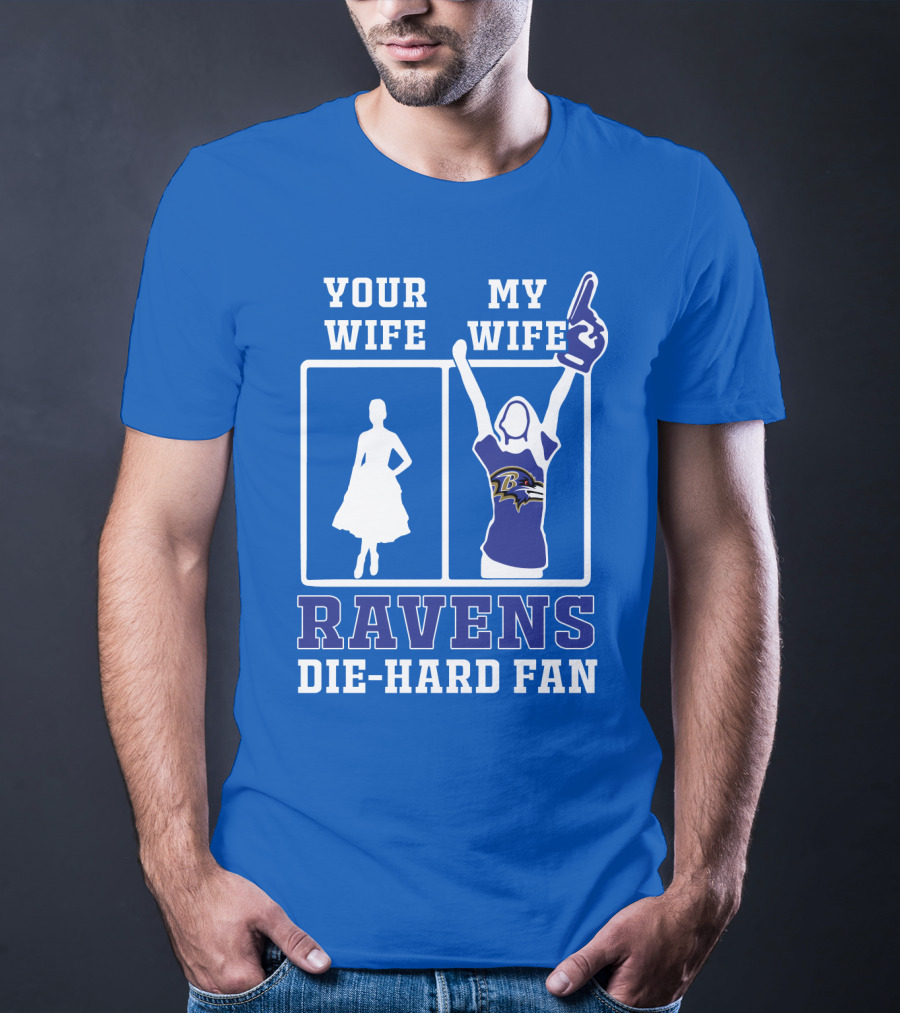 Your Wife My Wife Ravens Die-Hard Fan T-Shirt