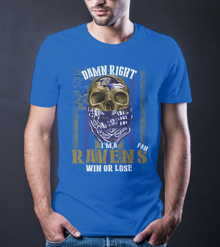 Damn Right I'm A Ravens Fan Win Or Lose T-Shirt