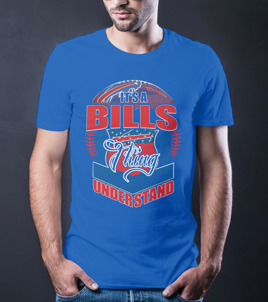 It's A Bills Thing You Wouldn't Understand T-Shirt