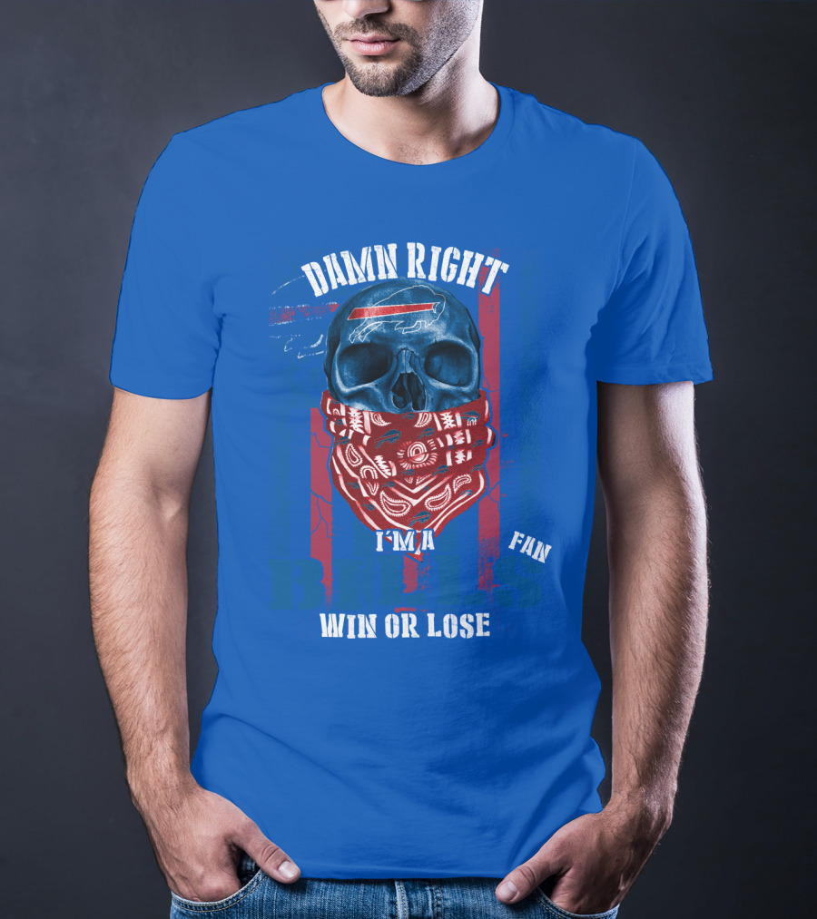 Damn Right I'm A Buffalo Bills Fan Win Or Lose T-Shirt