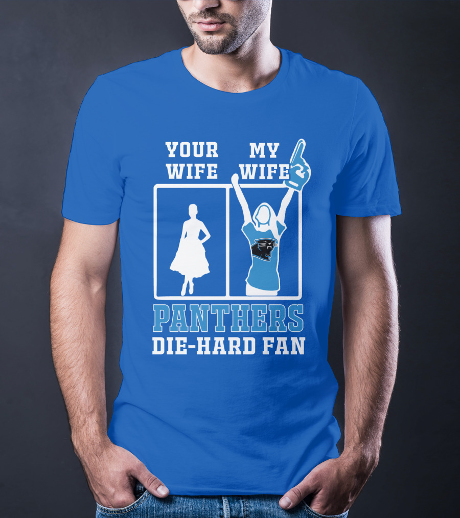 Your Wife My Wife Panthers Die-Hard Fan T-Shirt