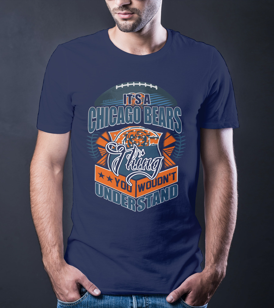 It's A Chicago Bears Thing You Wouldn't Understand T-Shirt