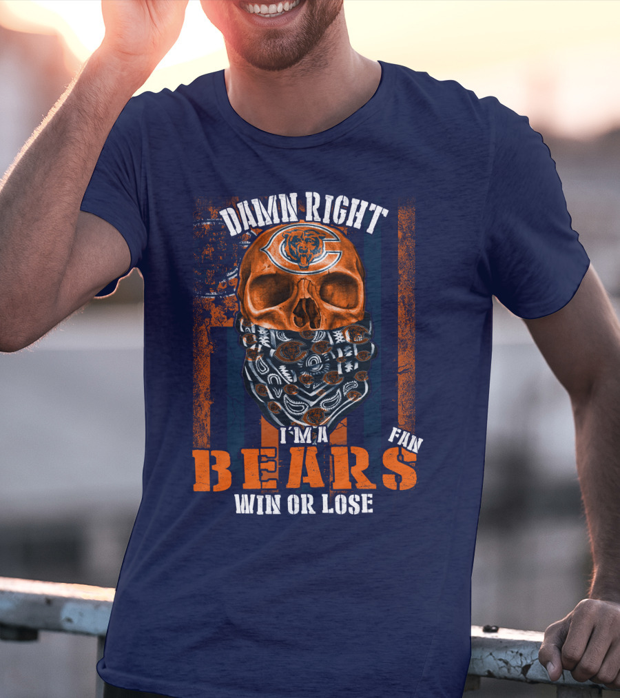 Damn Right I'm A Chicago Bears Fan Win Or Lose T-Shirt