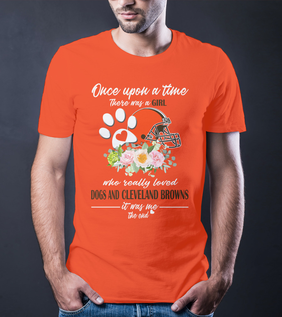 Once Upon A Time There Was A Girl Who Really Loved Dogs And Cleveland Browns It Was Me The End T-Shirt