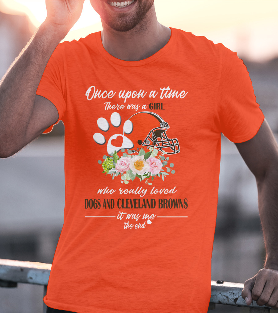 Once Upon A Time There Was A Girl Who Really Loved Dogs And Cleveland Browns It Was Me The End T-Shirt