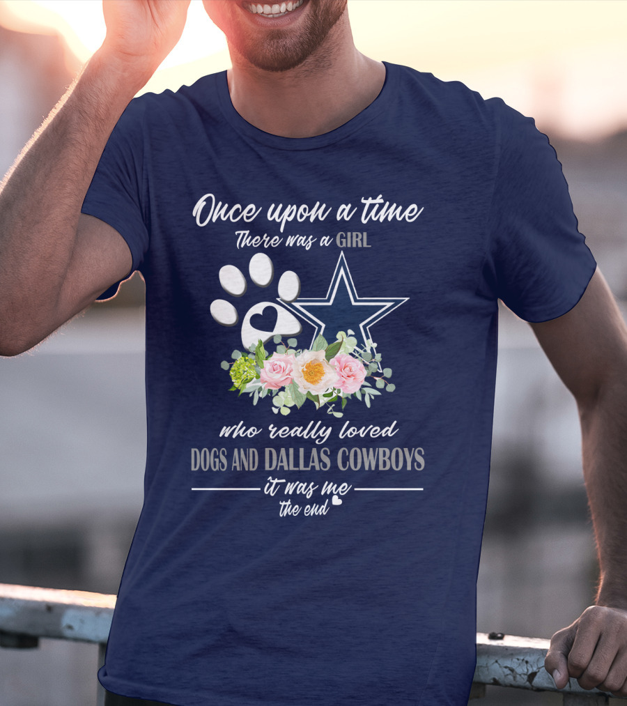 Once Upon A Time There Was A Girl Who Really Loved Dogs And Dallas Cowboys It Was Me The End T-Shirt