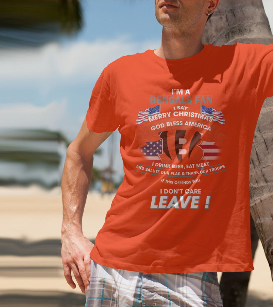 I'm A Bengals Fan God Bless America I Don't Care Leave T-Shirt