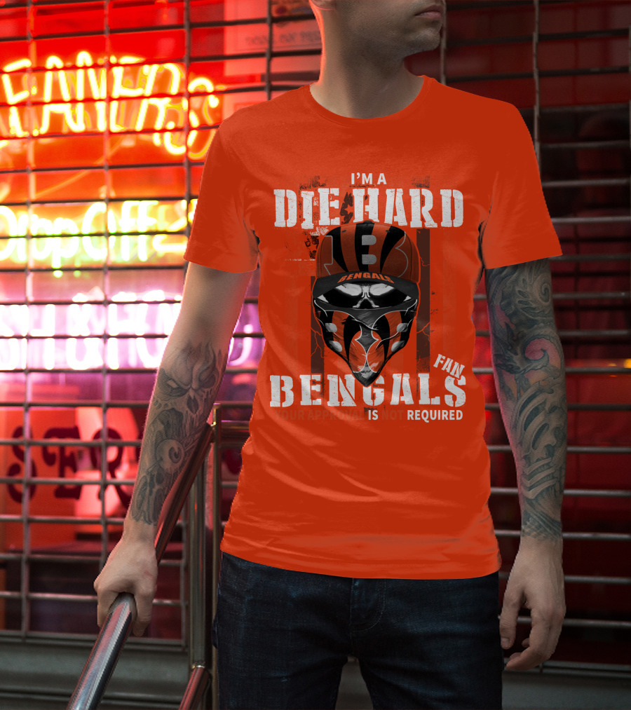 I'm A Die Hard Bengals Fan Approval Not Required T-Shirt