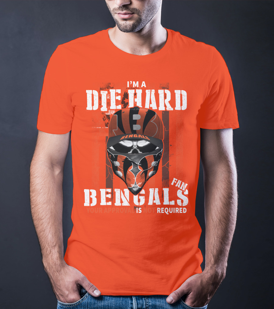 I'm A Die Hard Bengals Fan Approval Not Required T-Shirt