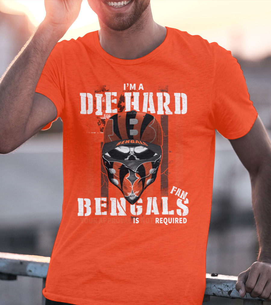 I'm A Die Hard Bengals Fan Approval Not Required T-Shirt