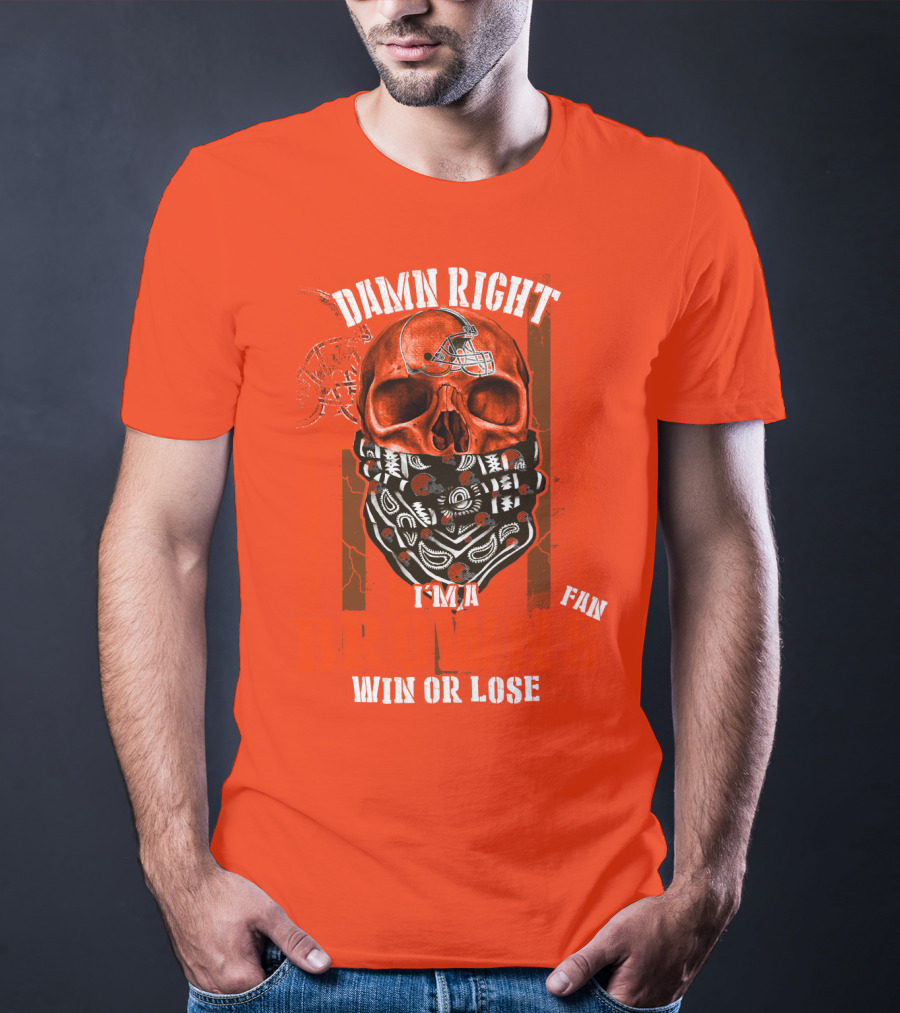 Damn Right I'm A Cleveland Browns Fan Win Or Lose T-Shirt